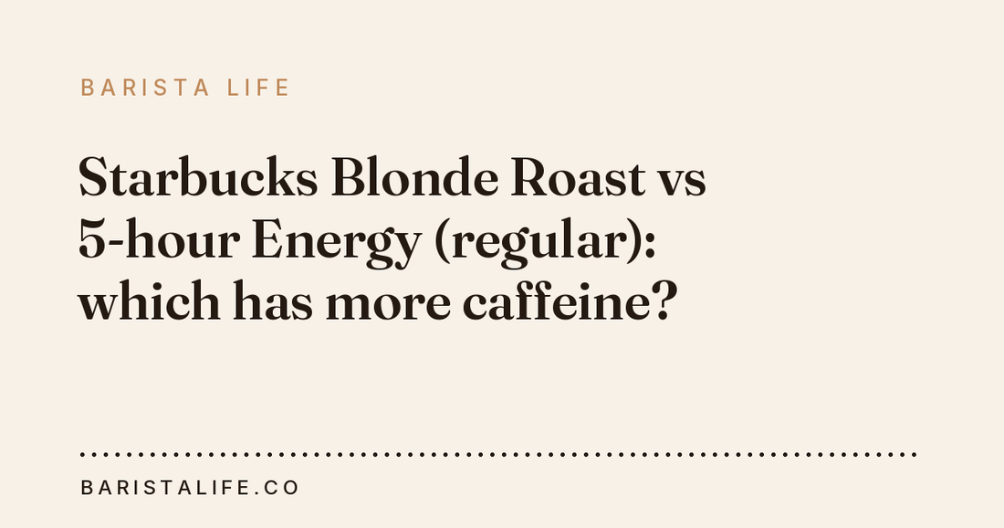 Starbucks Blonde Roast vs 5-hour Energy (regular): which has more caffeine?