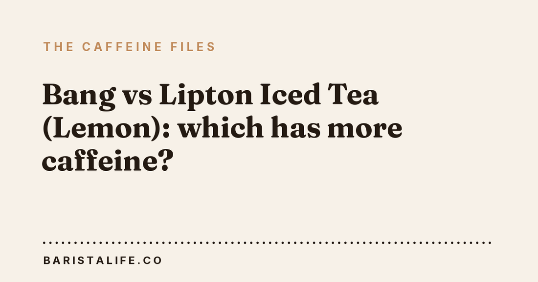 Bang vs Lipton Iced Tea (Lemon): which has more caffeine?