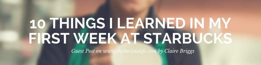 10 Things I Learned In My First Week At Starbucks