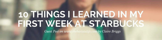10 Things I Learned In My First Week At Starbucks