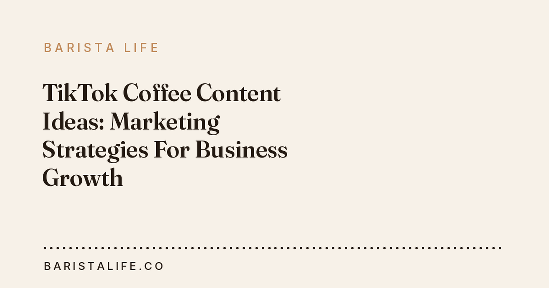 TikTok Coffee Content Ideas: Marketing Strategies For Business Growth