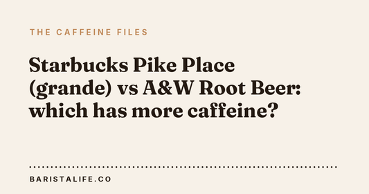 Starbucks Pike Place (grande) vs A&W Root Beer: which has more caffeine?