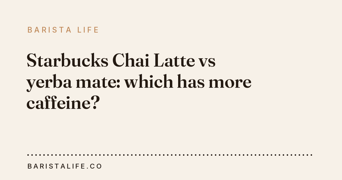 Starbucks Chai Latte vs yerba mate: which has more caffeine?