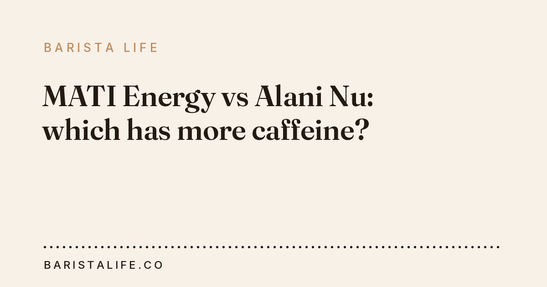 MATI Energy vs Alani Nu: which has more caffeine?