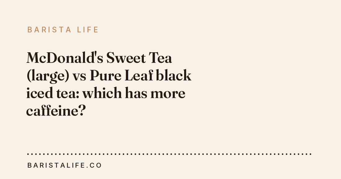 McDonald's Sweet Tea (large) vs Pure Leaf black iced tea: which has more caffeine?