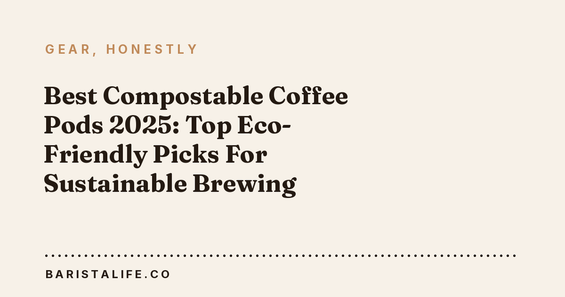 Best Compostable Coffee Pods 2025: Top Eco-Friendly Picks For Sustainable Brewing