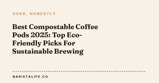 Best Compostable Coffee Pods 2025: Top Eco-Friendly Picks For Sustainable Brewing