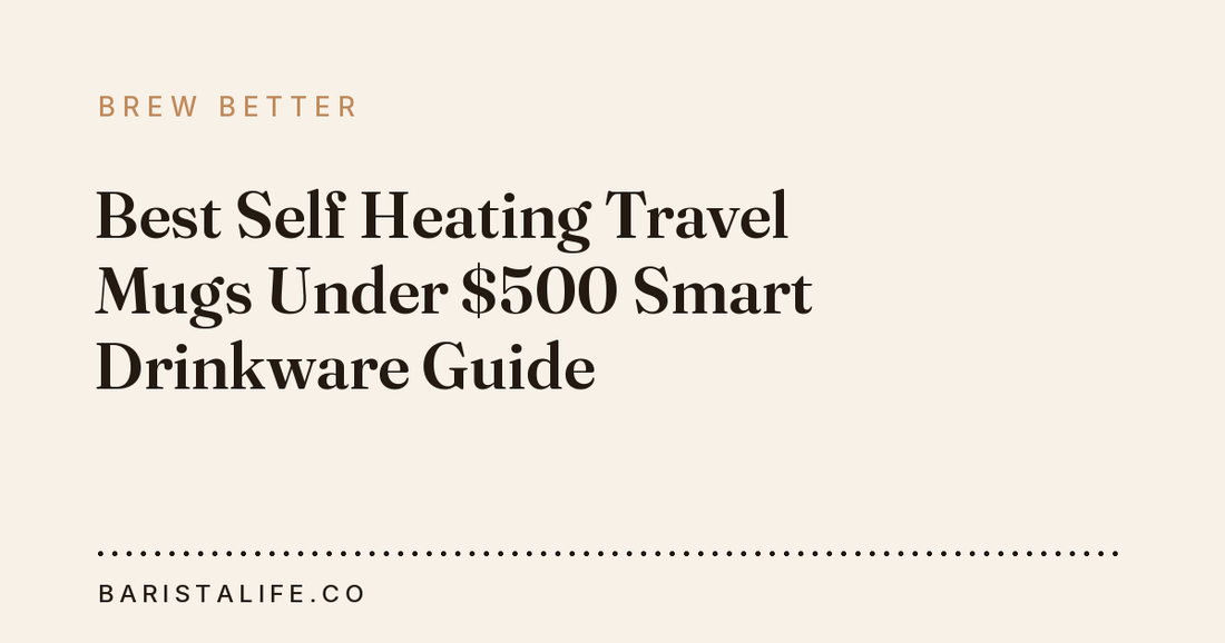 Best Self Heating Travel Mugs Under $500 Smart Drinkware Guide