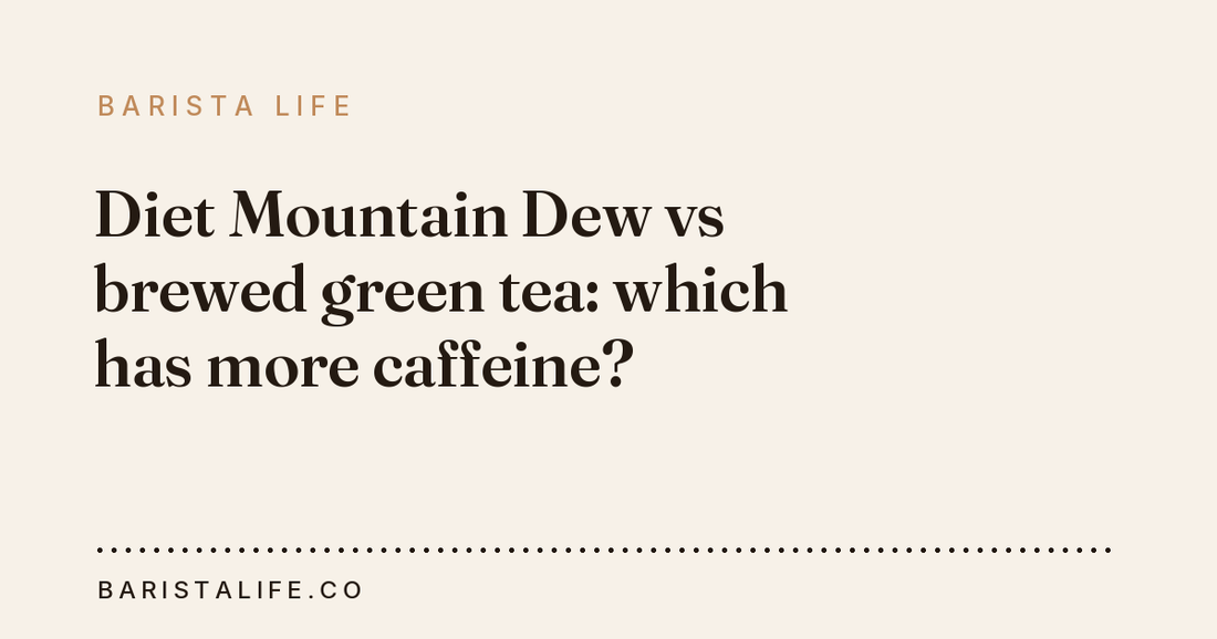 Diet Mountain Dew vs brewed green tea: which has more caffeine?