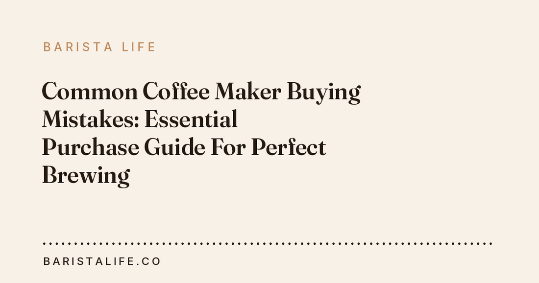 Common Coffee Maker Buying Mistakes: Essential Purchase Guide For Perfect Brewing