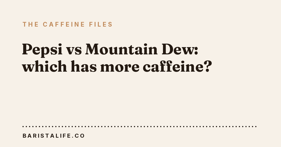 Pepsi vs Mountain Dew: which has more caffeine?