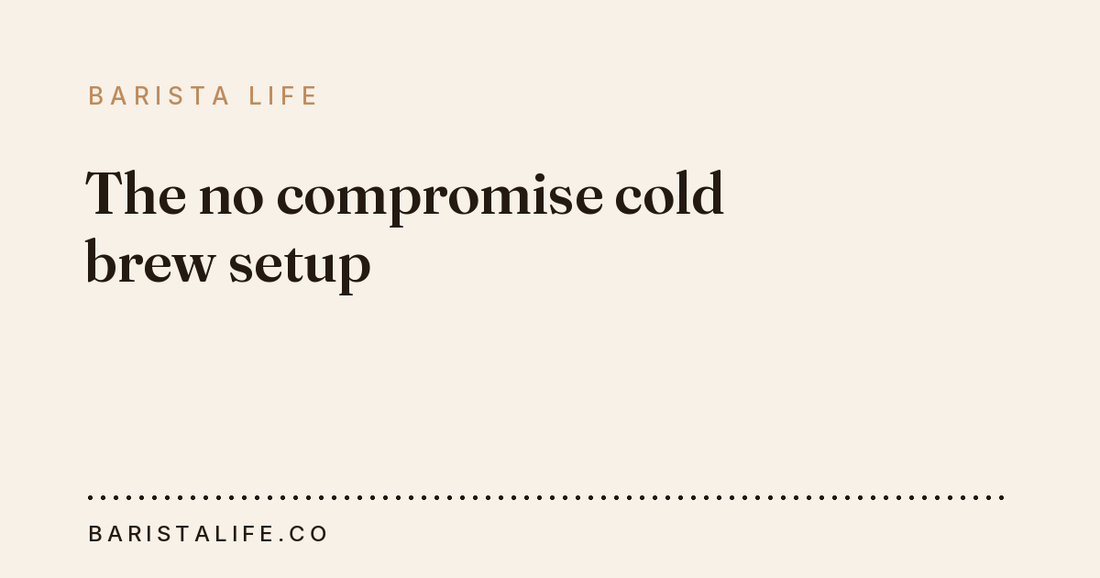 The no compromise cold brew setup
