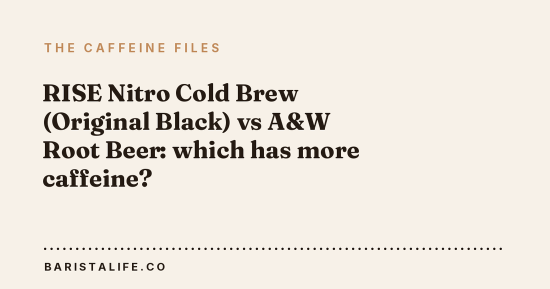 RISE Nitro Cold Brew (Original Black) vs A&W Root Beer: which has more caffeine?