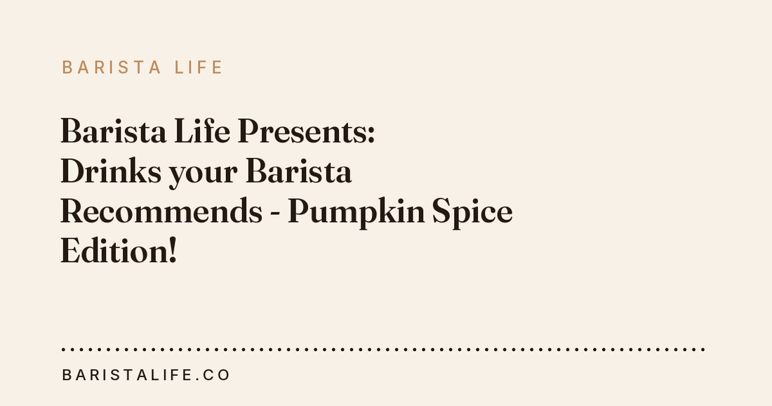Barista Life Presents: Drinks your Barista Recommends - Pumpkin Spice Edition!