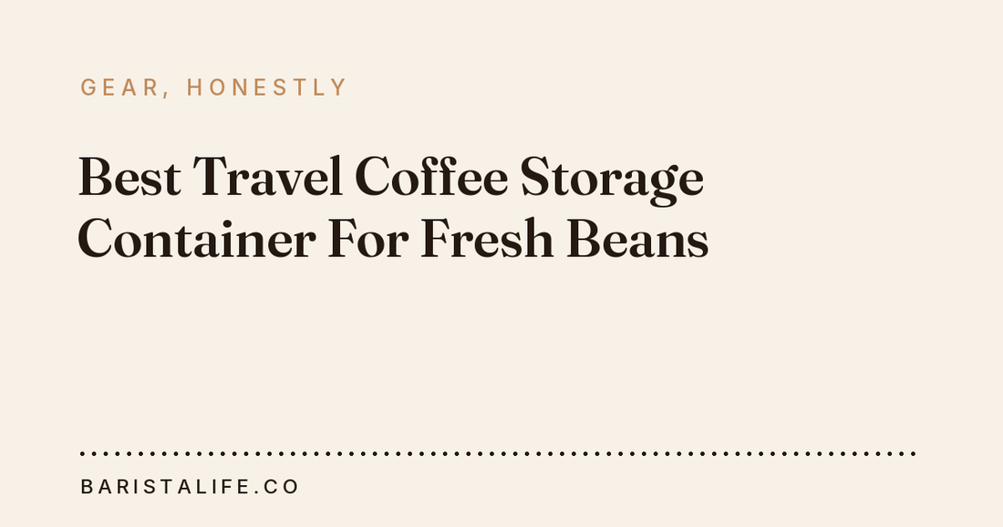 Best Travel Coffee Storage Container For Fresh Beans