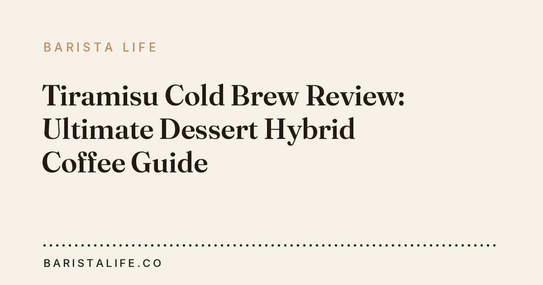 Tiramisu Cold Brew Review: Ultimate Dessert Hybrid Coffee Guide