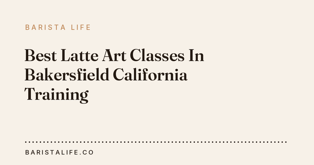 Best Latte Art Classes In Bakersfield California Training