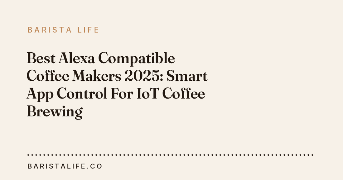 Best Alexa Compatible Coffee Makers 2025: Smart App Control For IoT Coffee Brewing
