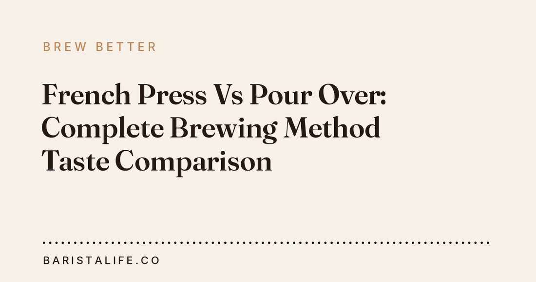 French Press Vs Pour Over: Complete Brewing Method Taste Comparison