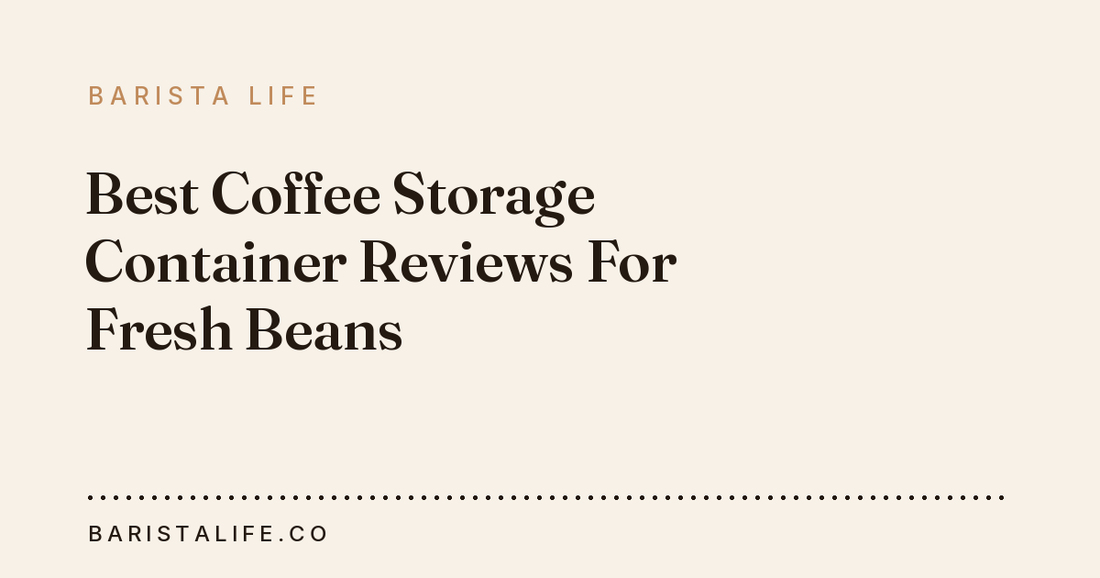 Best Coffee Storage Container Reviews For Fresh Beans