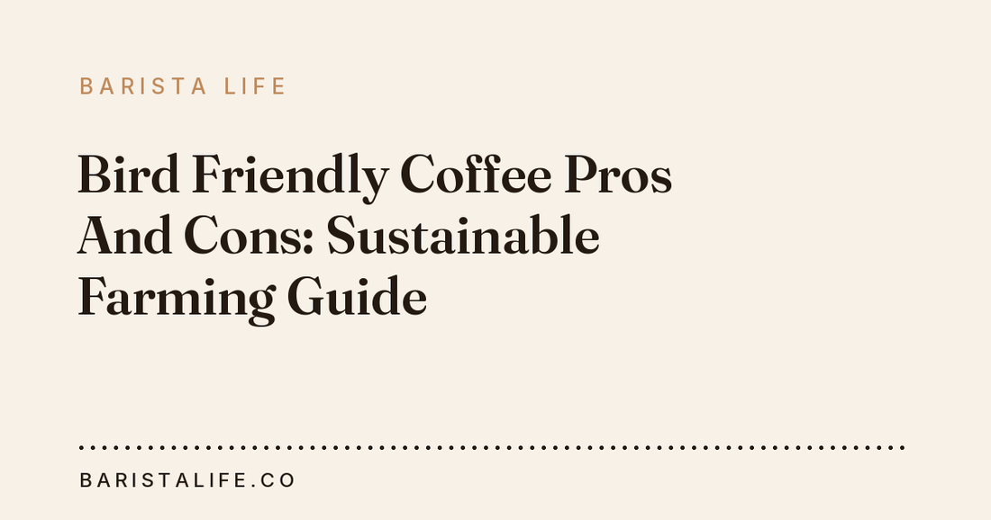 Bird Friendly Coffee Pros And Cons: Sustainable Farming Guide