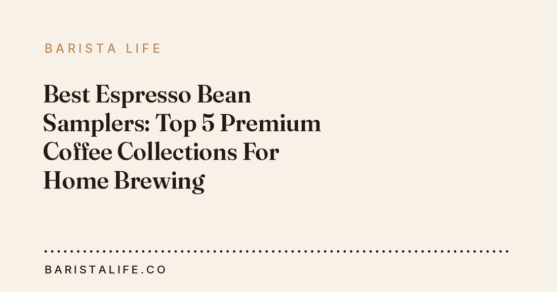 Best Espresso Bean Samplers: Top 5 Premium Coffee Collections For Home Brewing