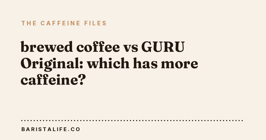 brewed coffee vs GURU Original: which has more caffeine?