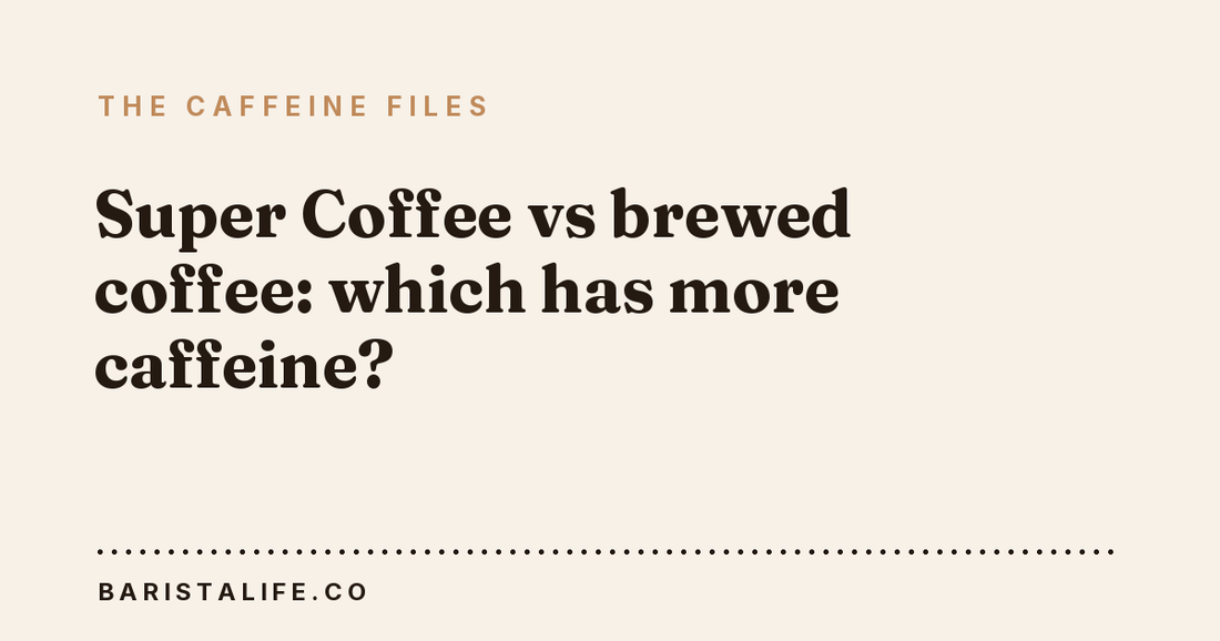 Super Coffee vs brewed coffee: which has more caffeine?