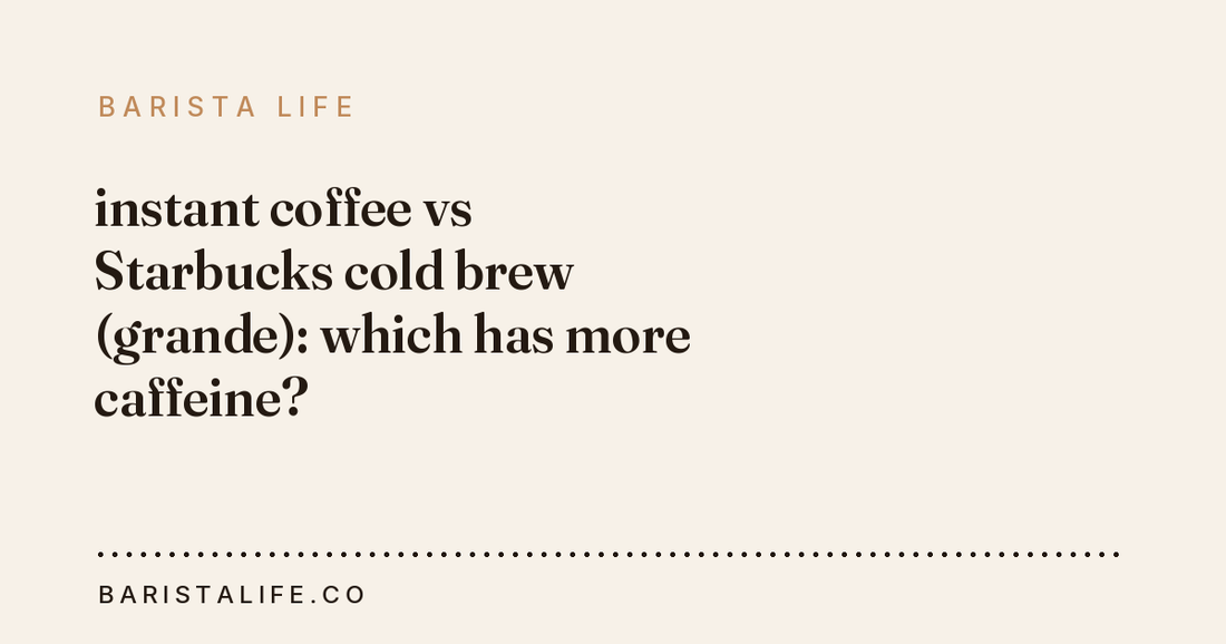 instant coffee vs Starbucks cold brew (grande): which has more caffeine?