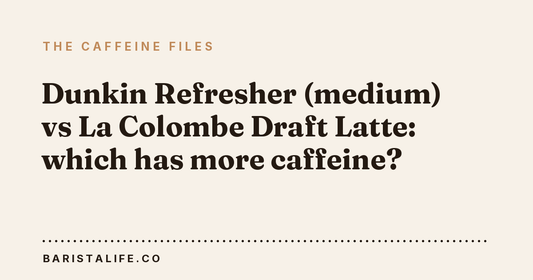 Dunkin Refresher (medium) vs La Colombe Draft Latte: which has more caffeine?