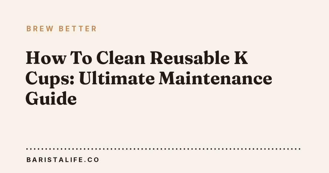 How To Clean Reusable K Cups: Ultimate Maintenance Guide