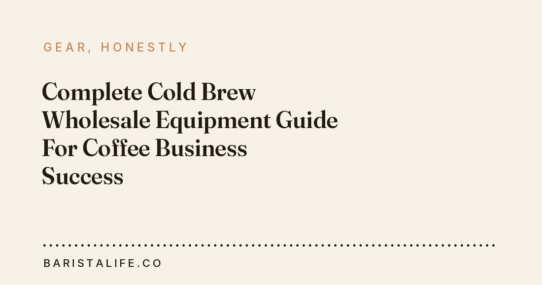 Complete Cold Brew Wholesale Equipment Guide For Coffee Business Success