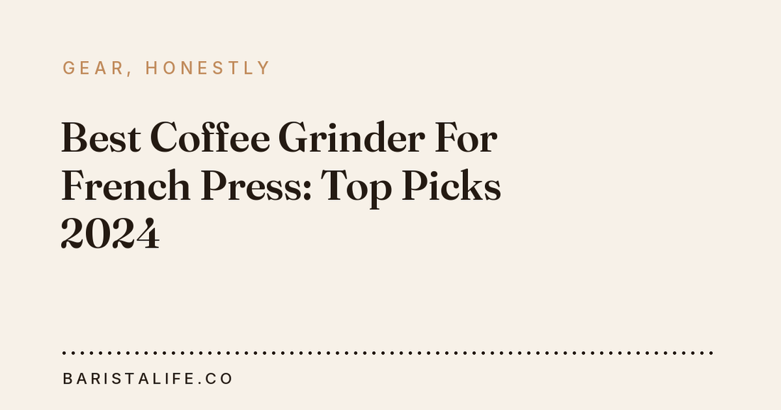 Best Coffee Grinder For French Press: Top Picks 2024