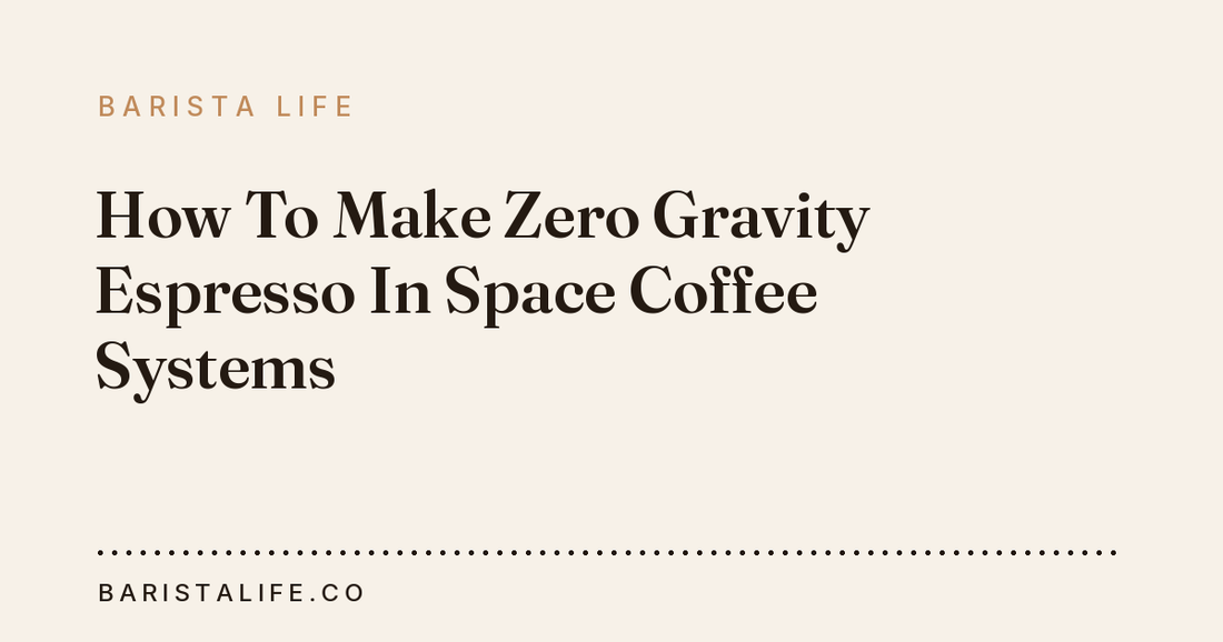 How To Make Zero Gravity Espresso In Space Coffee Systems