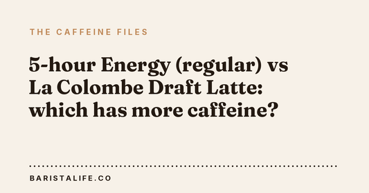 5-hour Energy (regular) vs La Colombe Draft Latte: which has more caffeine?