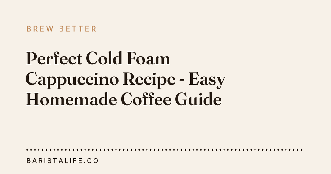 Perfect Cold Foam Cappuccino Recipe - Easy Homemade Coffee Guide