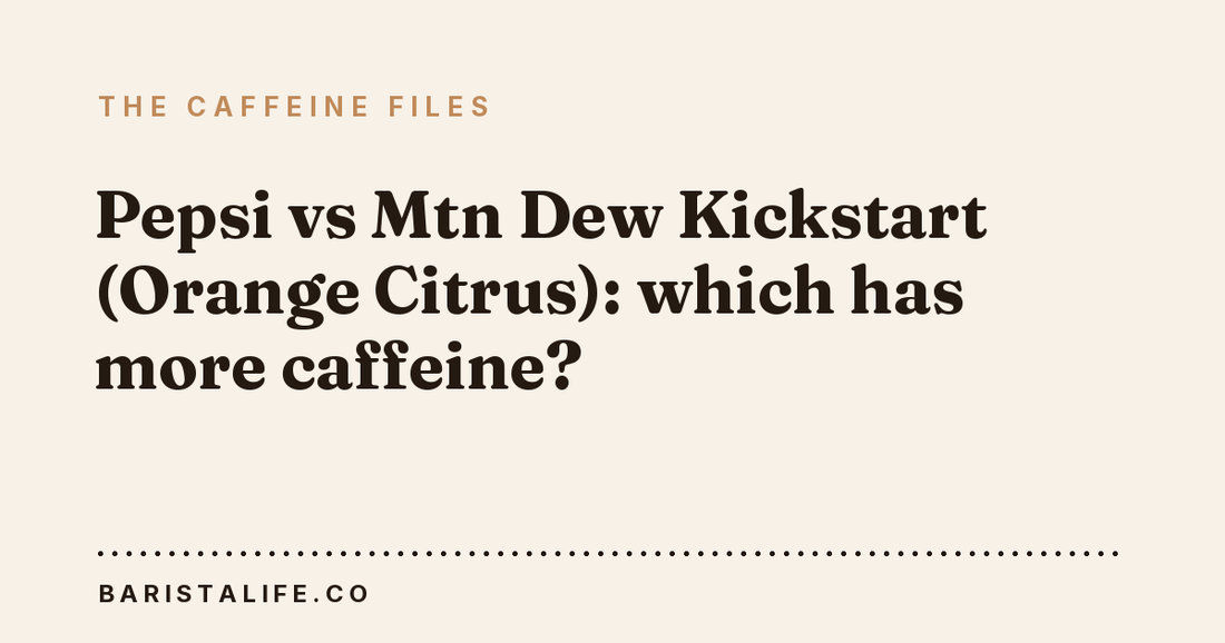 Pepsi vs Mtn Dew Kickstart (Orange Citrus): which has more caffeine?