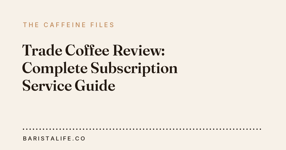 Trade Coffee Review: Complete Subscription Service Guide