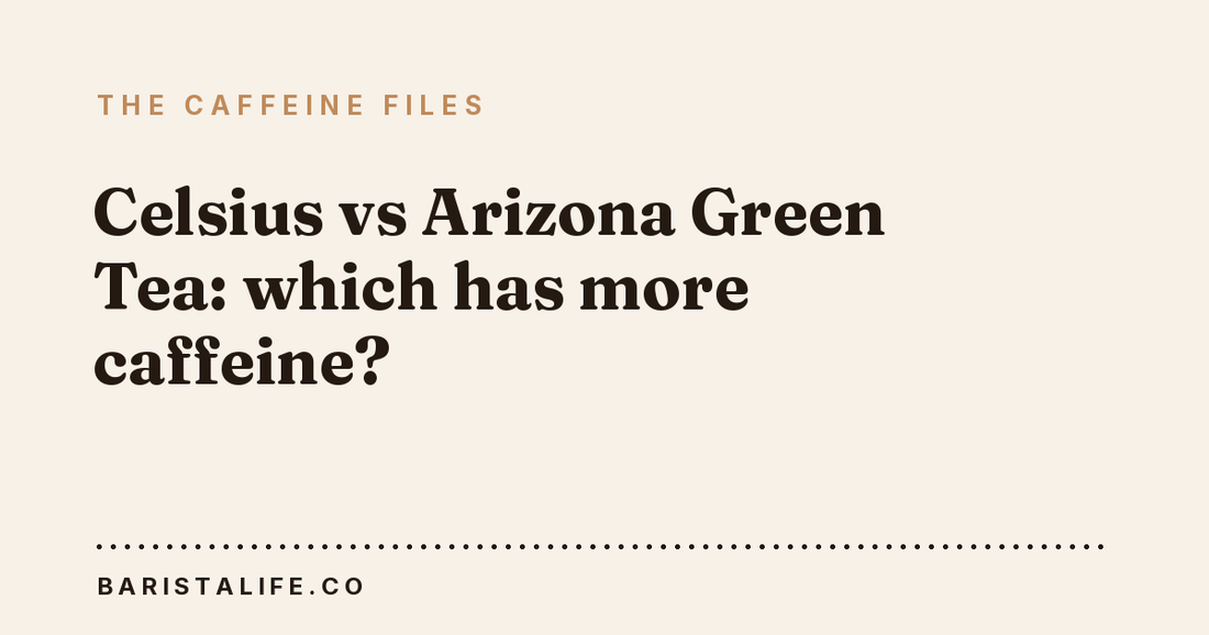 Celsius vs Arizona Green Tea: which has more caffeine?