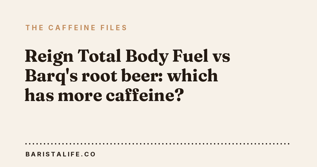 Reign Total Body Fuel vs Barq's root beer: which has more caffeine?