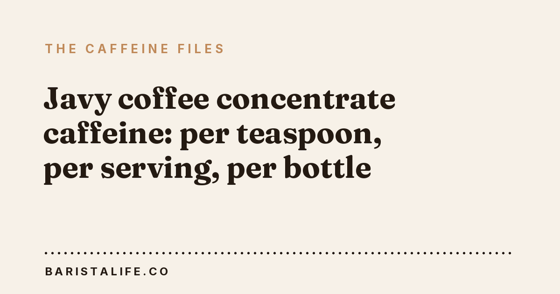 Javy coffee concentrate caffeine: per teaspoon, per serving, per bottle