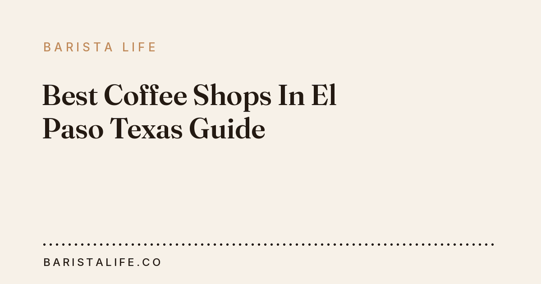 Best Coffee Shops In El Paso Texas Guide
