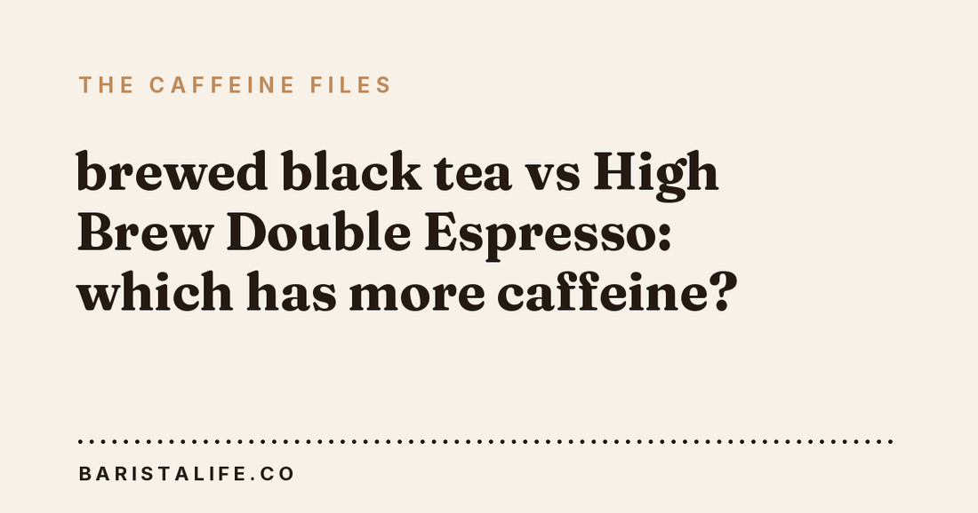 brewed black tea vs High Brew Double Espresso: which has more caffeine?