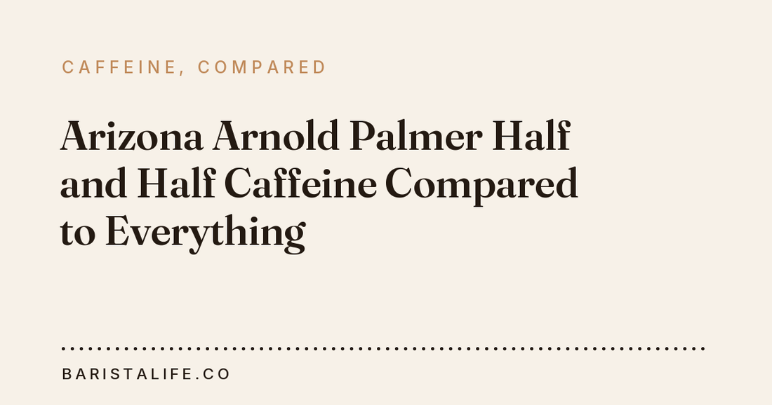 Arizona Arnold Palmer Half and Half Caffeine Compared to Everything