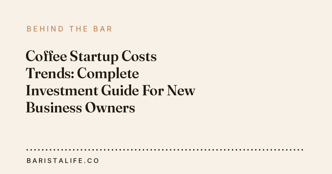 Coffee Startup Costs Trends: Complete Investment Guide For New Business Owners