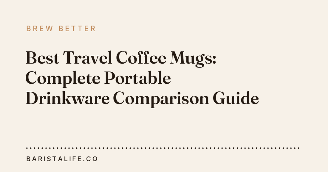 Best Travel Coffee Mugs: Complete Portable Drinkware Comparison Guide