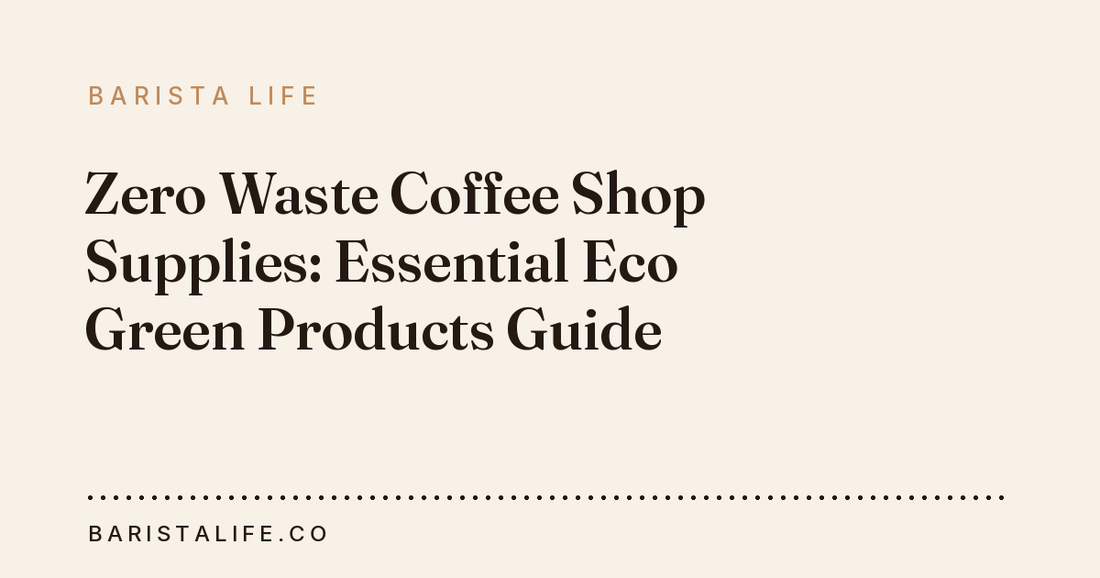 Zero Waste Coffee Shop Supplies: Essential Eco Green Products Guide