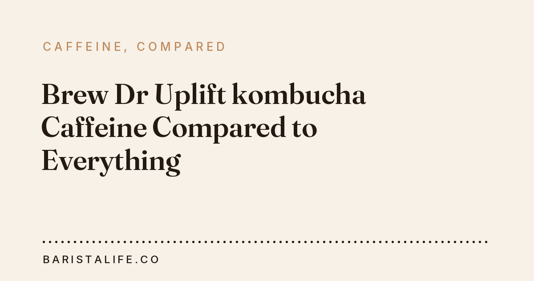 Brew Dr Uplift kombucha Caffeine Compared to Everything