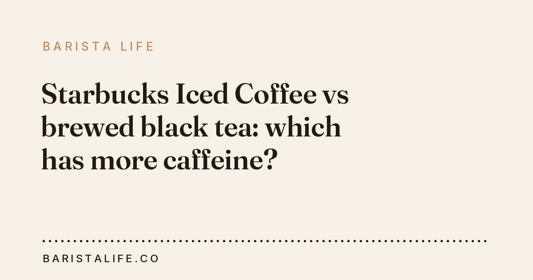 Starbucks Iced Coffee vs brewed black tea: which has more caffeine?