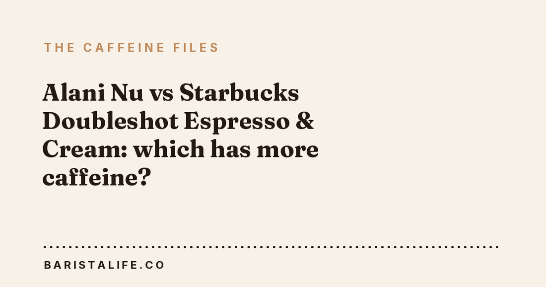 Alani Nu vs Starbucks Doubleshot Espresso & Cream: which has more caffeine?